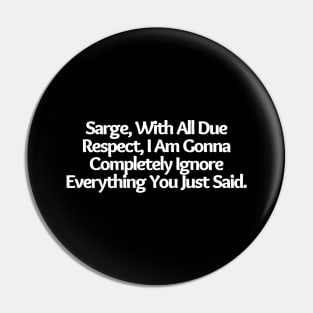 With All Due Respect, I Am Gonna Completely Ignore Everything You Just Said.Funny joke, black Pin