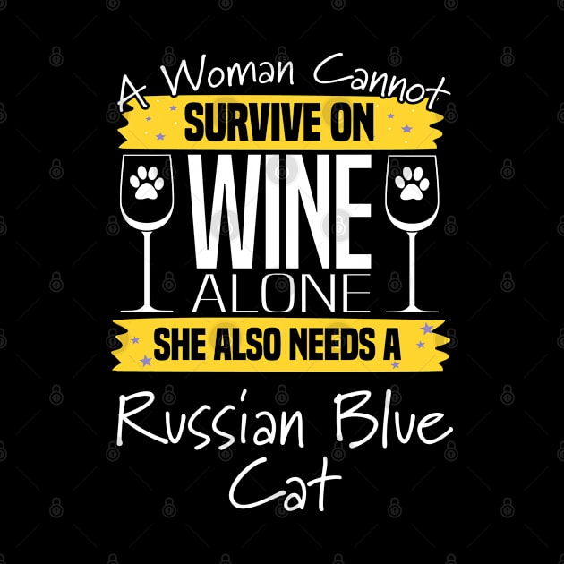 Russian Blue Cat - A Woman Cannot Survive On Wine Alone She Also Needs A Russian Blue Cat by Kudostees