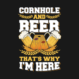 Cornhole And Beer That's Why I'm Here Design Bean Bag Toss Gift T-Shirt