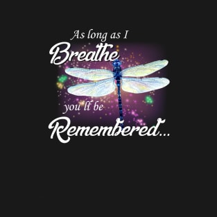 As Long As I Breathe You'll Remembered Dragonfly T-Shirt