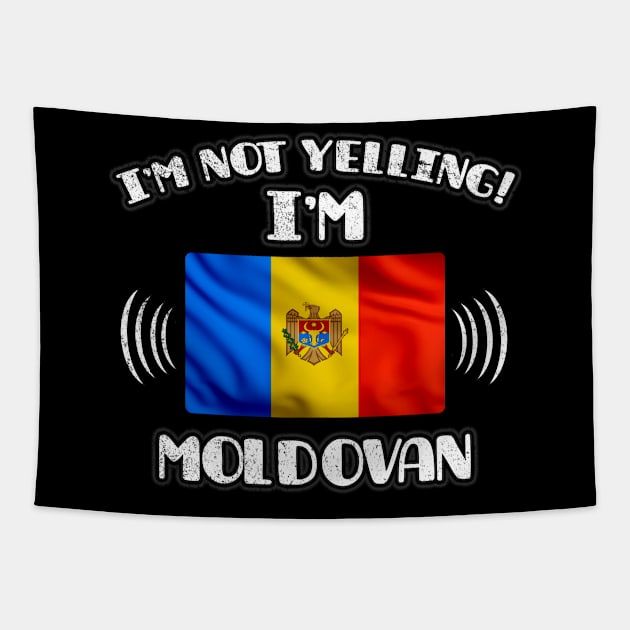 I'm Not Yelling I'm Moldovan - Gift for Moldovan With Roots From Moldova Tapestry by Country Flags