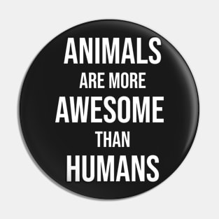 Animals are more awesome than humans Pin