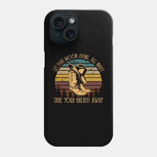 Let That Moon Shine, All Night, Take Your Breath Away Western Cowboy Boot Hat Phone Case