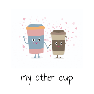 My Other Cup Couple Design T-Shirt