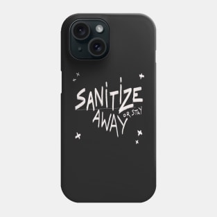 Sanitize or  stay away Phone Case