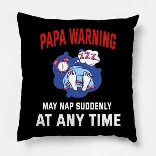 Papa Warning May Nap Suddenly At Any Time Pillow