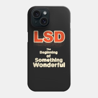 LSD The Beginning of Something Wonderful! Phone Case
