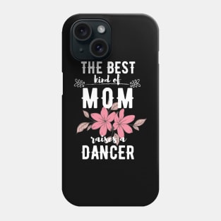 The best kind of mom raises a dancer Phone Case