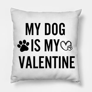 My Dog is my valentine Pillow