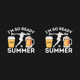 I'm So Ready For The Summer - Coffees, Soccer And Beers Mug T-Shirt