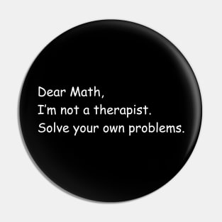 Dear Math I'm Not A Therapist Pin