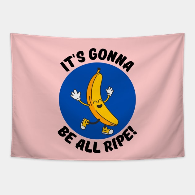 It's Gonna Be All Ripe | Banana Pun Tapestry by Allthingspunny