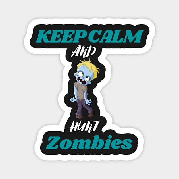 Keep calm and hunt zombies Magnet by Thepurplepig