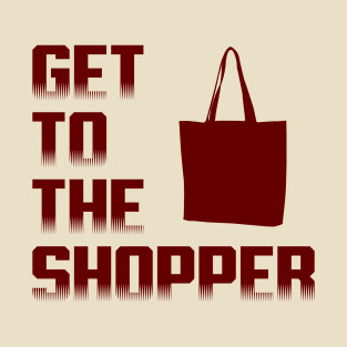 Get To The Shopper T-Shirt