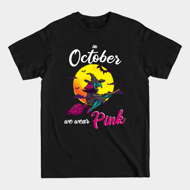 Disover In October We Wear Pink - Witches Breast Cancer - Breast Cancer Halloween - T-Shirt