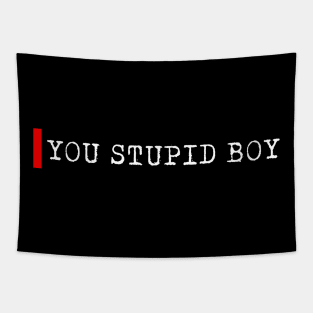 You stupid boy Tapestry