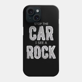 Geologist - Stop the car I see a rock Phone Case