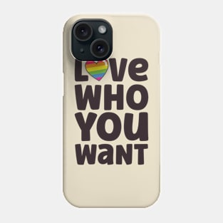 Love Who You Want Phone Case