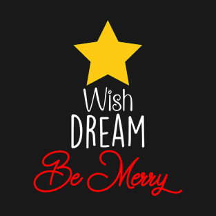 Wish Dream Be Merry in Light Font T-Shirt