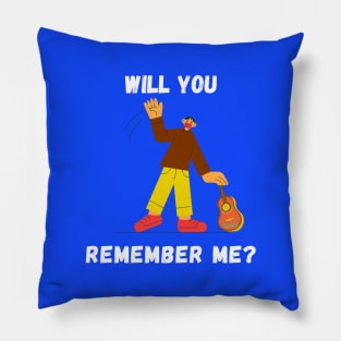 WILL YOU REMEMBER ME? Pillow