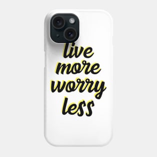 live more worry less Phone Case