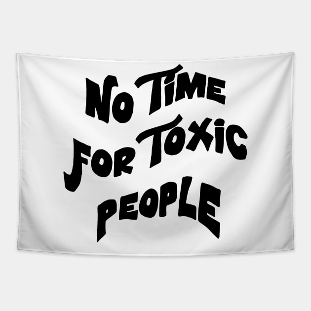 No Time For Toxic People Tapestry by ZaikyArt