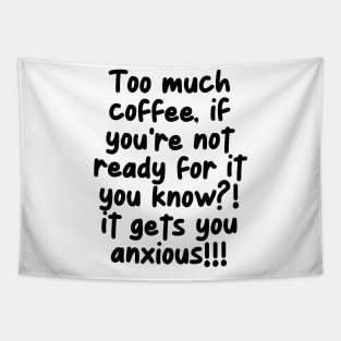 Uh oh! Too much coffee! Tapestry