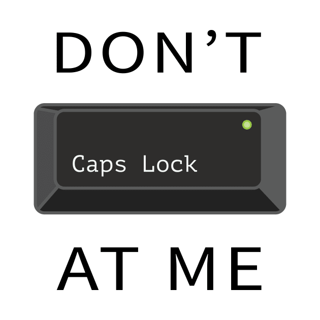 Do not Caps Lock at me by Reoryta