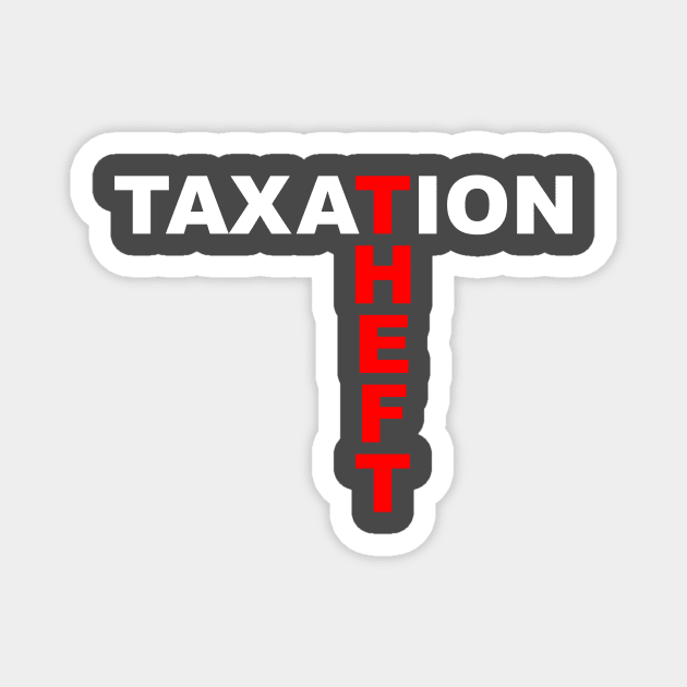 Taxation is Theft 1 Magnet by A&A Designs