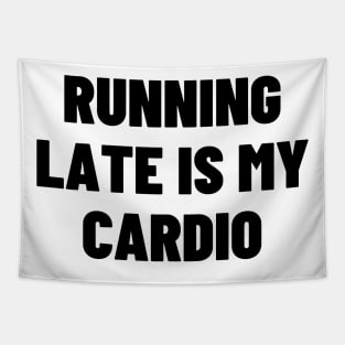 Running Late Is My Cardio Tapestry