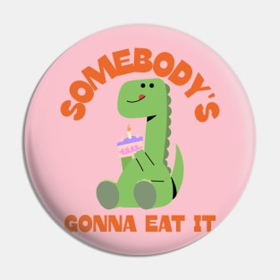 Somebody's Gonna Eat it Ironic Baking Ugly Cake Pin