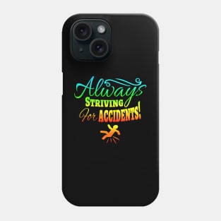 Always Striving for Accidents! Phone Case