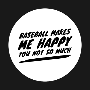 Baseball makes me happy tshirt T-Shirt