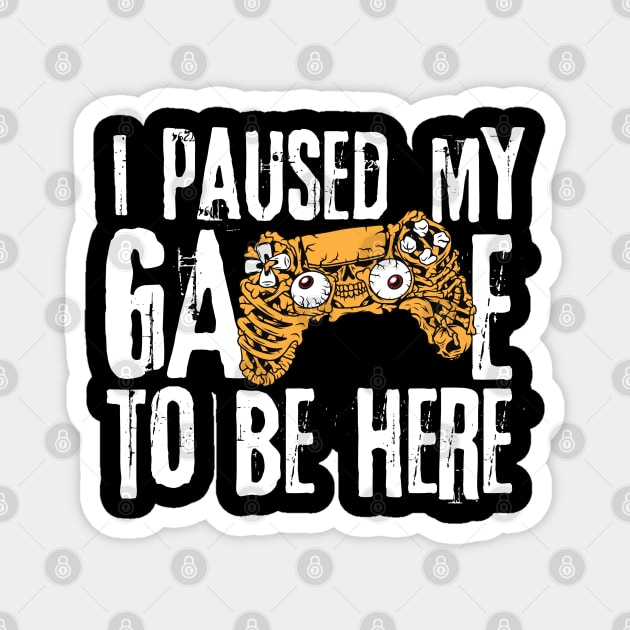 I Paused My Game To Be Here Magnet by The WYLD Tribe