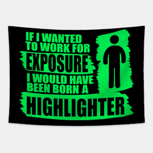 if i wanted to work for exposure i would have been an higlighter Tapestry