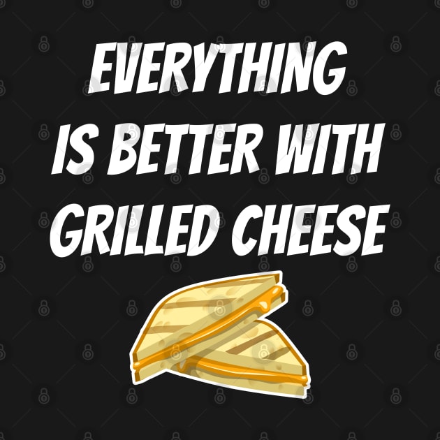 Everything Is Better With Grilled Cheese by LunaMay