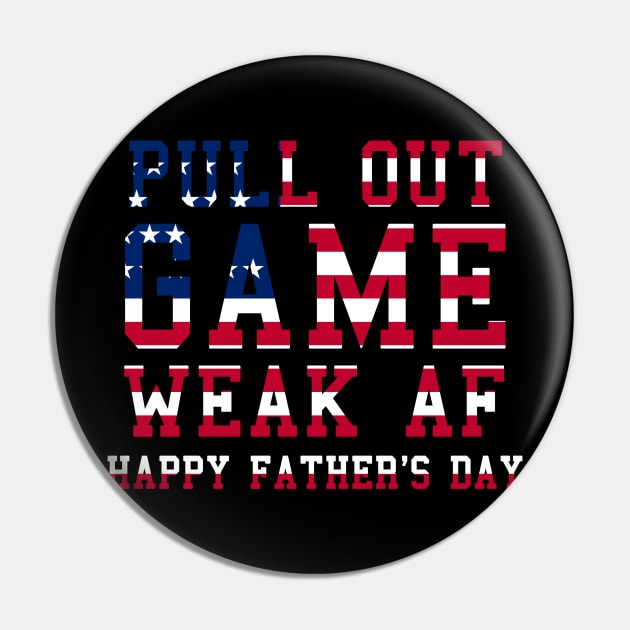 Pull Out Game Weak AF Happy Father's Day Daddy Pin by ZimBom Designer