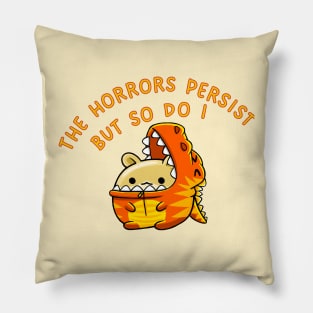 The Horrors Persist But So Do I Pillow