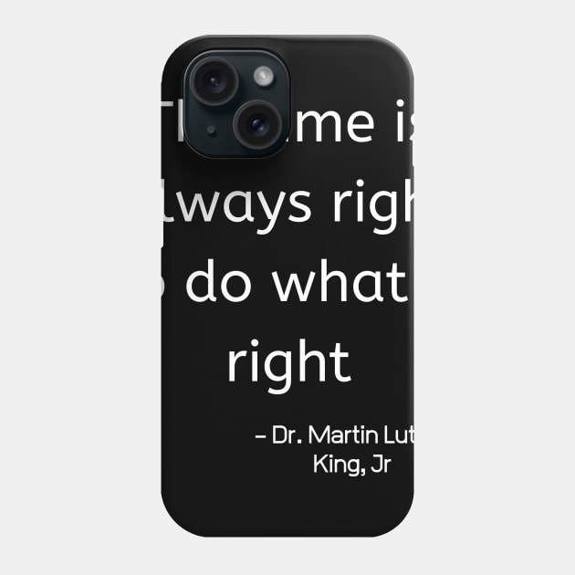 The Time Is Always Right To Do WhatI Is Right Phone Case by nezar7