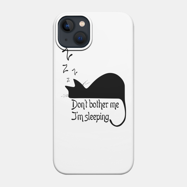 Don't bother me, I'm sleeping - Cat - Phone Case