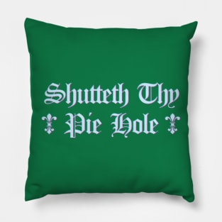 Shutteth Thy Pie Hole Pillow