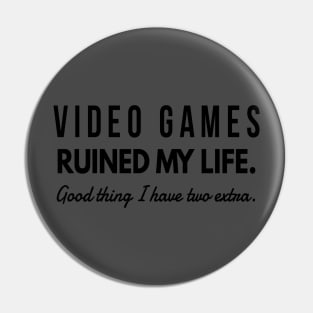 Video Games Ruined My Life Good Thing I have Two Extra Pin