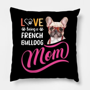Being A French Bulldog Mom I Love My Bull Dog Mommy Mother Pillow