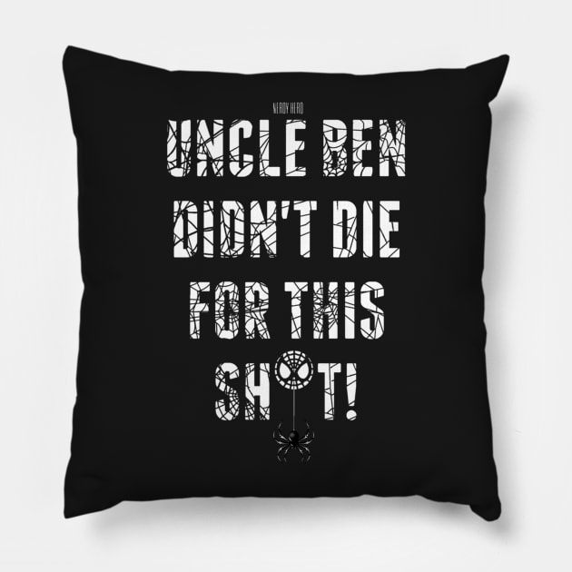 Uncle Ben Didn't Die For This Sh*t! Pillow by NerdyHero