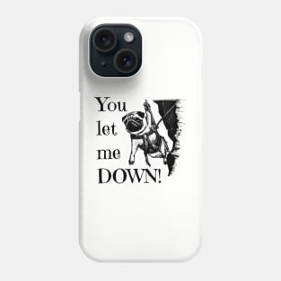 You let me DOWN! Pug Rock Climber Phone Case