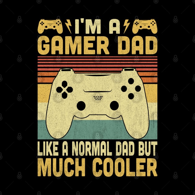 I'm A Gamer Dad Like A Normal Dad But Much Cooler Vintage Video Gamer Lovers by Vcormier