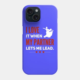 I Love It When My Partner Lets Me Lead Phone Case