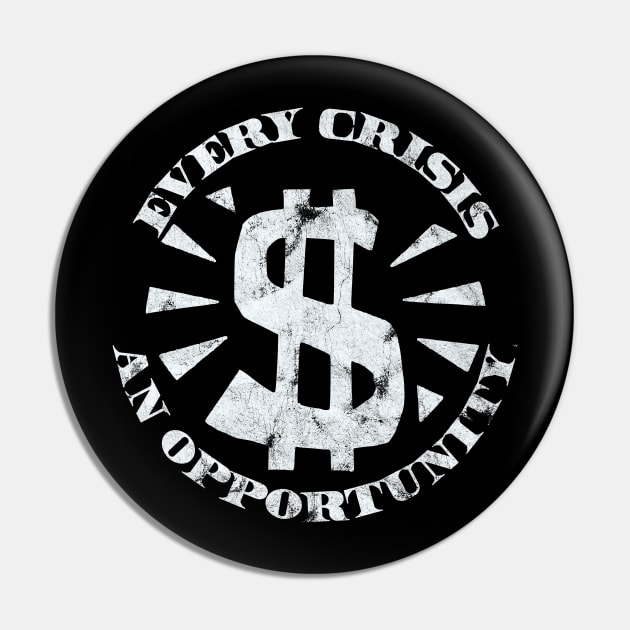 Every Crisis An Opportunity / Disaster Capitalism (White Print) Pin by RCDBerlin