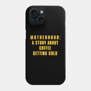 MOTHERHOOD A STORY ABOUT COFFEE GETTING COLD Phone Case