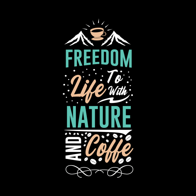 Freedom to life with nature and coffee by Music Lover